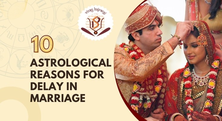 Delay in Marriage – 10 Astrological Reasons for Delay in Marriage