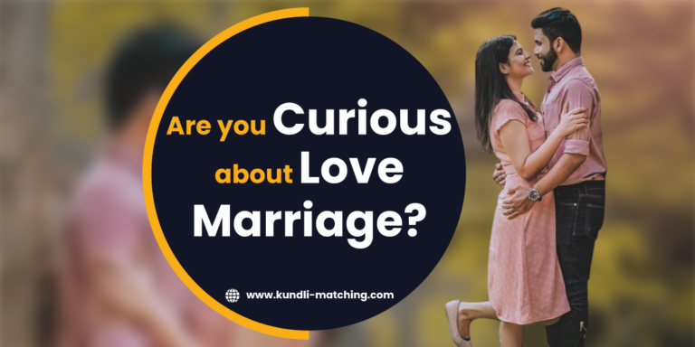 Are you Curious about Love Marriage?