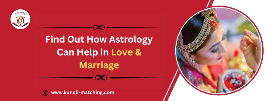 Find Out How Astrology Can Help in Love & Marriage