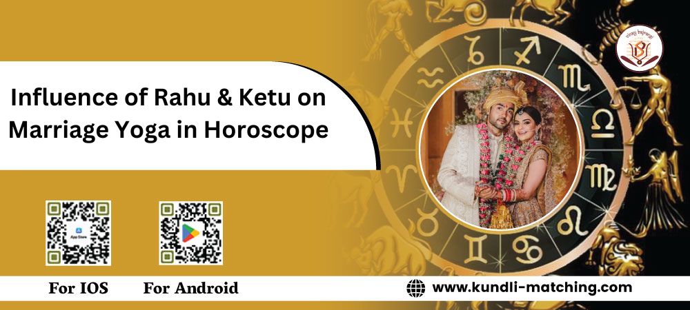 Influence of Rahu & Ketu on Marriage Yoga in Horoscope