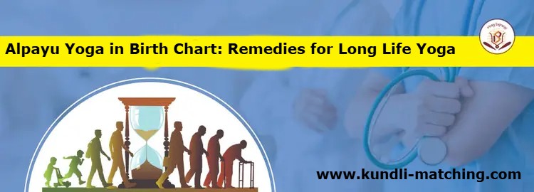 Alpayu Yoga in Birth Chart: Remedies for Long Life Yoga