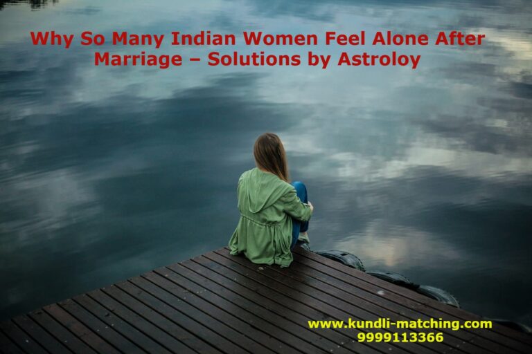 Why So Many Indian Women Feel Alone After Marriage – Solutions by Astrology