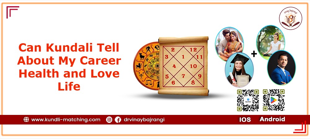 Can Kundali Tell About My Career Health and Love Life